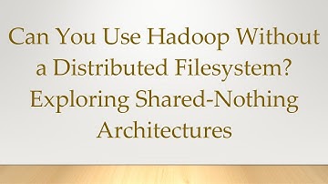 Can You Use Hadoop Without a Distributed Filesystem? Exploring Shared-Nothing Architectures