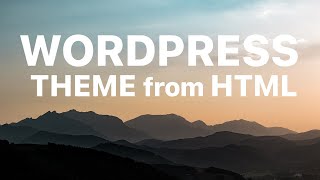WordPress Theme from HTML - Step by Step