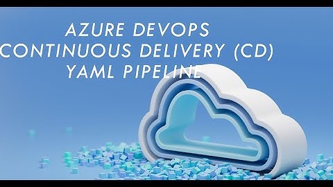 Azure DevOps Continuous Deployment using YAML pipeline