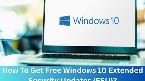 How To Get Free Windows 10 Extended Security Updates (ESU)?