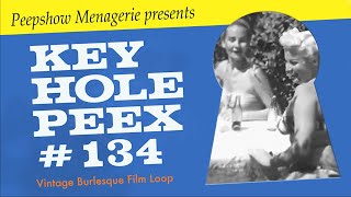 Key Hole Peex #134 - Vintage Burlesque Film Loop