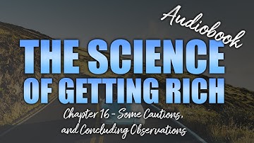 Chapter 16, Some Cautions, and Concluding Observations, The Science Of Getting Rich