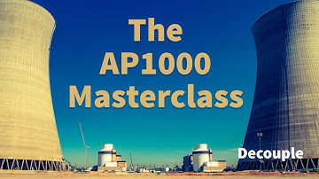 The AP1000 Masterclass: Return of the Big Boring Reactor
