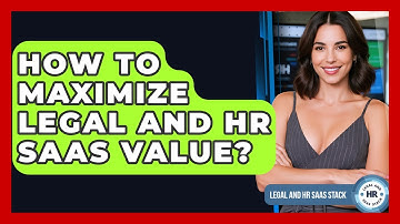 How To Maximize Legal And HR SaaS Value? - Legal And HR SaaS Stack