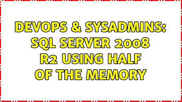 DevOps & SysAdmins: Sql server 2008 R2 using Half of the memory