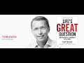 Life’s Great Question: Tom Rath