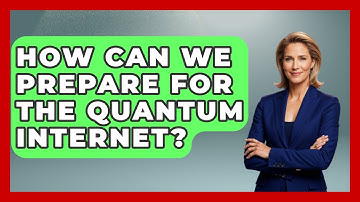 How Can We Prepare For The Quantum Internet? - Quantum Tech Explained