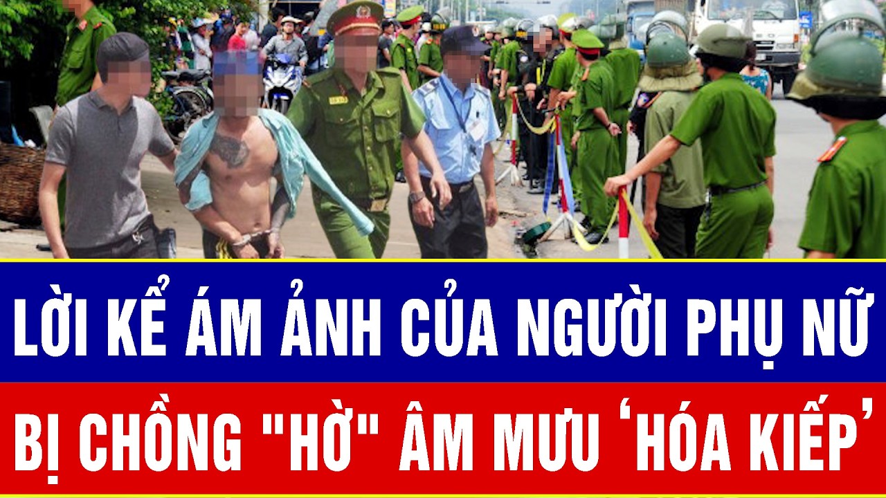 Điểm nóng sáng 8/3: Lời kể ám ảnh của người phụ nữ bị chồng 