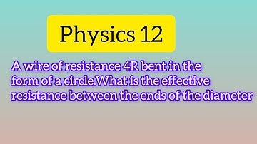 A wire of resistance 4R bent in the form of a circle.what is effective resistance?|physics12