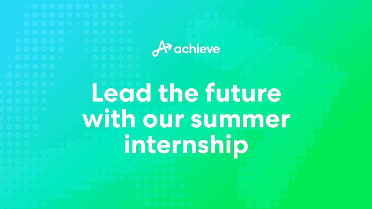 Kickstart Your Career with an Achieve Summer Internship YouTube
