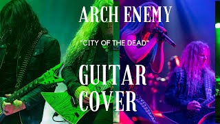 Arch Enemy - City Of The Dead Guitar Cover