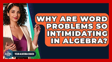 Why Are Word Problems So Intimidating In Algebra? - Your Algebra Coach