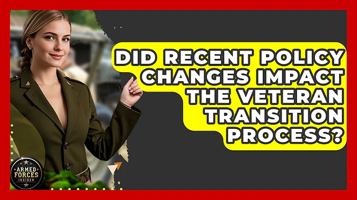 Did Recent Policy Changes Impact the Veteran Transition Process? - Armed Forces Insider