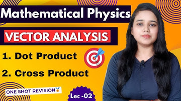 Dot product || cross product and its properties|| lec 02 Mathematical physics #quickrevisionnotes