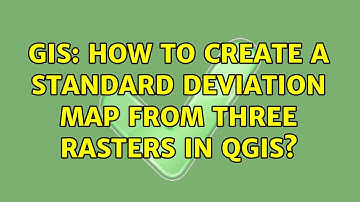 GIS: How to create a standard deviation map from three rasters in QGIS? (2 Solutions!!)