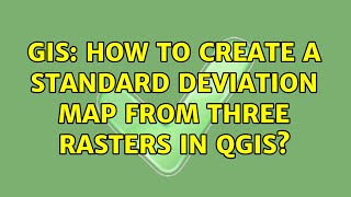 GIS: How to create a standard deviation map from three rasters in QGIS (2 Solutions!!)