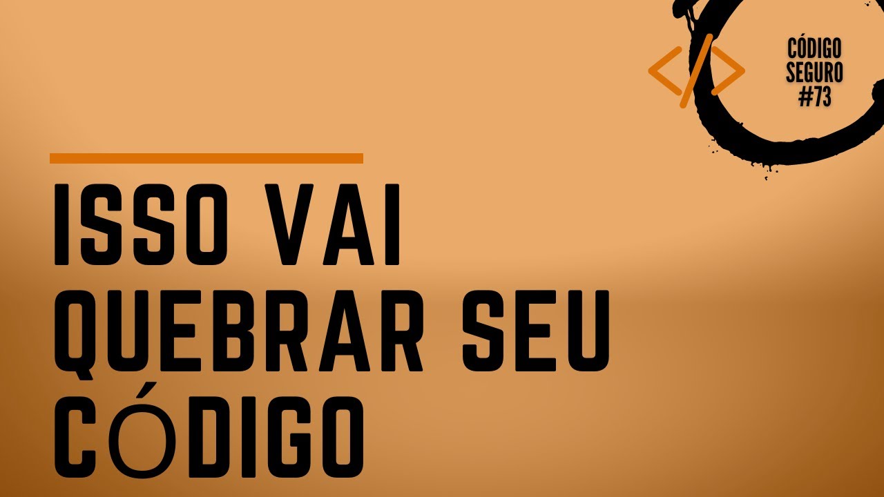 Isso vai quebrar o seu código. Código Seguro 