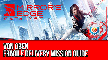 Mirror’s Edge Catalyst Fragile Delivery - Von Oben (Mission Guide)
