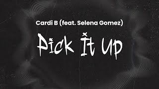 Cardi B (feat. Selena Gomez) - Pick It Up | Lyrics