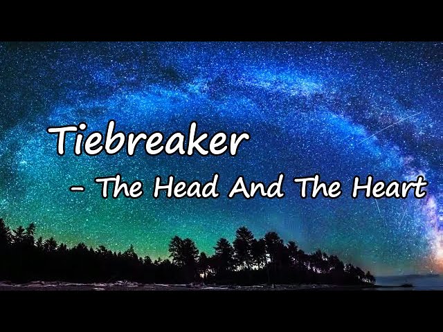 The Head And The Heart - Tiebreaker Lyrics 