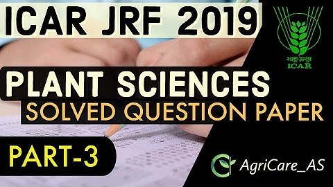 SOLVED GENUINE 2019 ICAR JRF PLANT SCIENCE Questions |PART 3| 40 QUESTIONS SOLVED | BY AGRICARE AS|