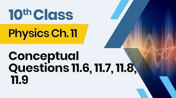 Physics  Class 10 Chapter 11 - 10th Class Physics  Ch 11 -  Conceptual Questions 11.6 -11.9