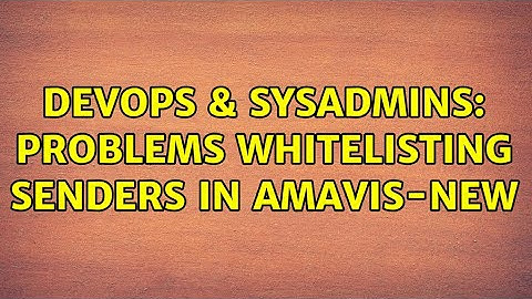 DevOps & SysAdmins: Problems whitelisting senders in Amavis-new