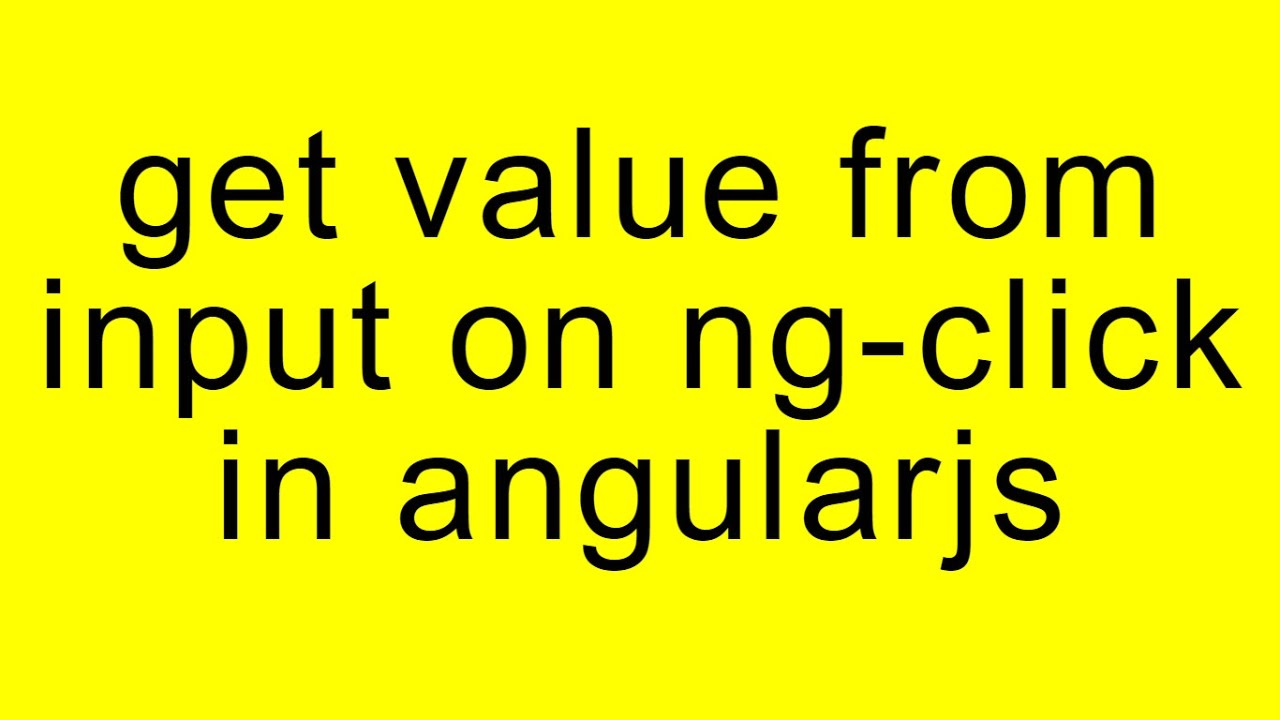 How To Get Value From Input On Ng Click Event In Angularjs