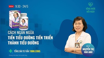 [Sống khoẻ mỗi ngày] Cách ngăn tiền tiểu đường tiến triển và phương pháp điều trị hiệu quả | Tin mới