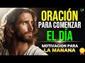 ORACIÓN PARA INICIAR EL DÍA, DAR GRACIAS DIOS, PEDIR SU AYUDA Y PROTECCIÓN -Oración De La Mañana