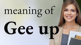 Understanding Gee Up In English