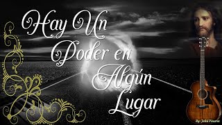 Video thumbnail of "HAY UN PODER EN ALGÚN LUGAR"