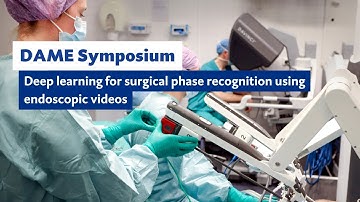 DAME Symposium: Deep learning for surgical phase recognition using endoscopic videos