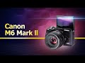 Canon M6 Mark II. Подробный обзор. Плюсы и минусы. Объективы. Аксессуары m6 mark 2.