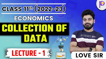 Class 11 Economics | Collection of Data - L1 | Session 2022-23 | Padhle | Love Kaushik Sir