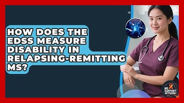 How Does The EDSS Measure Disability In Relapsing-Remitting MS? - MS Support Network