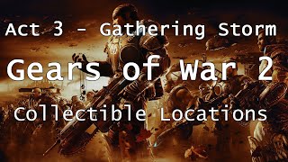 Gears of War 2 | Collectible Locations - Act 3 - Gathering Storm | Collectibles [Xbox One HD Guide]
