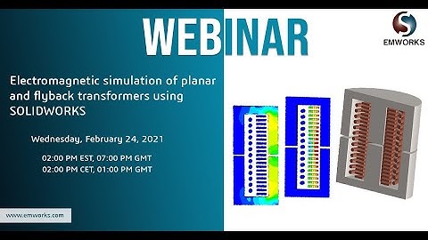 [Webinar] - Electromagnetic simulation of planar and flyback transformers using SOLIDWORKS