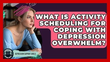 What Is Activity Scheduling For Coping With Depression Overwhelm? - Depression Support Circle