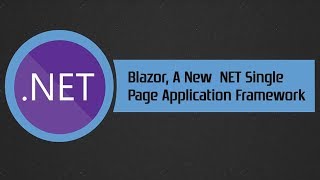 Blazor, a New  NET Single Page Application Framework