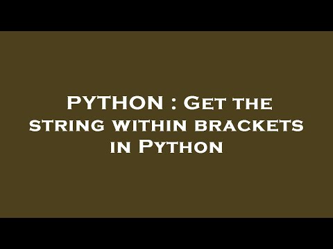 PYTHON : Get the string within brackets in Python