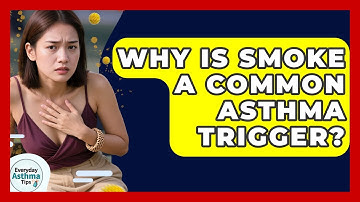 Why Is Smoke A Common Asthma Trigger? - Everyday Asthma Tips