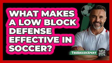 What Makes A Low Block Defense Effective In Soccer? - The Soccer Xpert