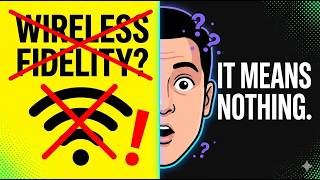 The Biggest Lie in Tech: What WiFi ACTUALLY Stands For