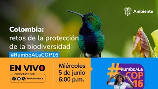 Colombia: retos de la protección de la biodiversidad #RumboALaCOP16