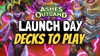 BEST DECKS TO PLAY ON LAUNCH DAY! | Ashes of Outland | Hearthstone