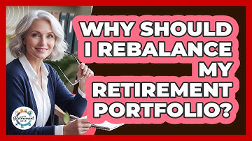 Why Should I Rebalance My Retirement Portfolio?