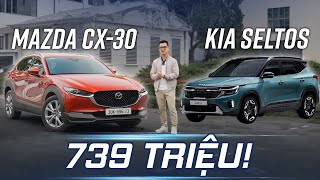 739 TRIỆU chọn Kia Seltos gầm cao, rộng rãi hay Mazda CX-30 chạy sướng???