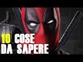 Deadpool 10 Cose Da Sapere Prima Di Vedere Il Film ...