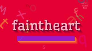 FAINTHEART HOW TO PRONOUNCE FAINTHEART faintheart
